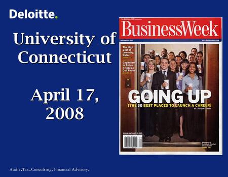 University of Connecticut April 17, 2008. 2 Copyright © 2006 Deloitte Development LLC. All rights reserved. Items to discuss… Introduction Deloitte Overview.