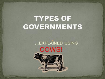 …EXPLAINED USING COWS!. Advantages: protects individual rights, input is taken from many different sources, people elect their government Disadvantages: