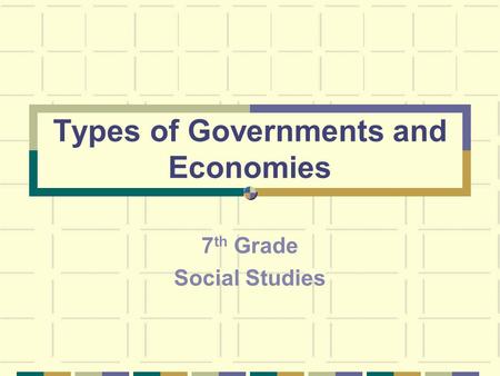 Types of Governments and Economies