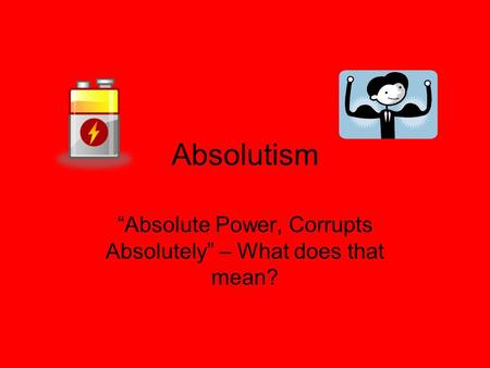 “Absolute Power, Corrupts Absolutely” – What does that mean?