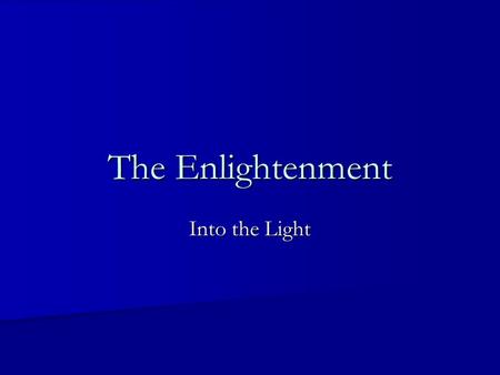 The Enlightenment Into the Light.