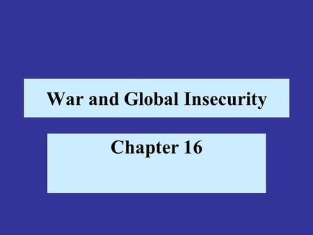 War and Global Insecurity Chapter 16. Terrorism, Global and Domestic Terrorism involves the unlawful use of force and violence against person, property.