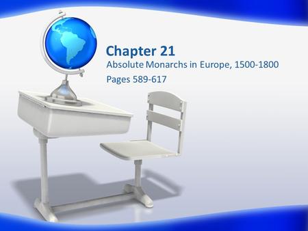 Chapter 21 Absolute Monarchs in Europe, 1500-1800 Pages 589-617.