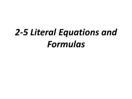 2-5 Literal Equations and Formulas. Literal Equation: an equation that involves two or more variables.