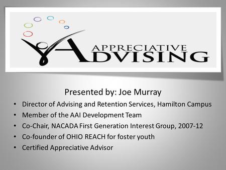 Presented by: Joe Murray Director of Advising and Retention Services, Hamilton Campus Member of the AAI Development Team Co-Chair, NACADA First Generation.