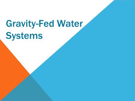 Gravity-Fed Water Systems. In the developing world, more than 784 million people do not have access to clean drinking water.