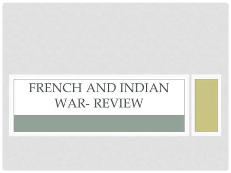 FRENCH AND INDIAN WAR- REVIEW. ADMIT SLIP 9/15 For what reasons do wars typically start?