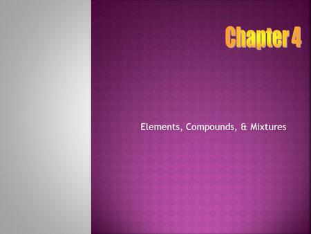 Elements, Compounds, & Mixtures