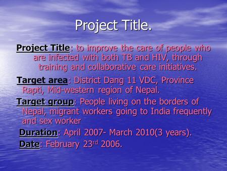 Project Title. Project Title: to improve the care of people who are infected with both TB and HIV, through training and collaborative care initiatives.