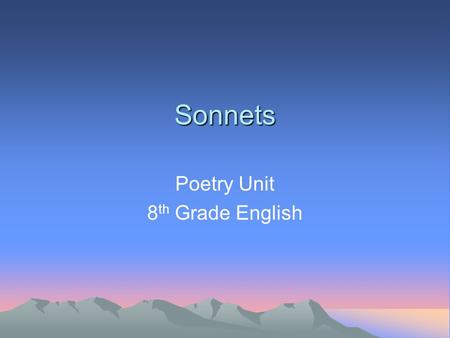 Sonnets Poetry Unit 8 th Grade English. Today… We are going to focus in the last form of poetry for your book- the sonnet. Although it is a Western style.