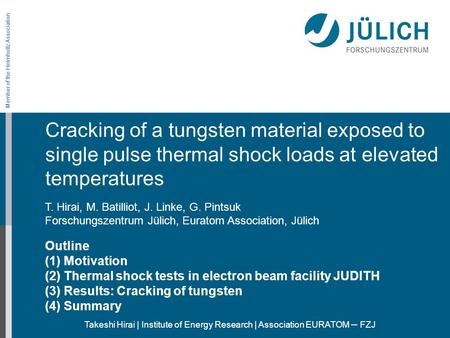 Member of the Helmholtz Association Takeshi Hirai | Institute of Energy Research | Association EURATOM – FZJ Cracking of a tungsten material exposed to.