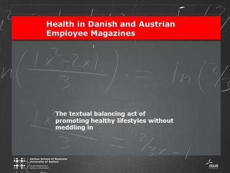 Health in Danish and Austrian Employee Magazines The textual balancing act of promoting healthy lifestyles without meddling in.