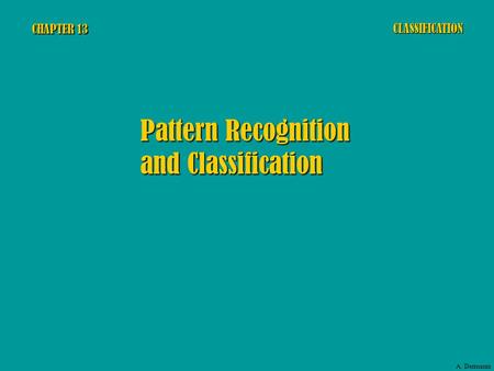 CHAPTER 13 Pattern Recognition and Classification CLASSIFICATION A. Dermanis.