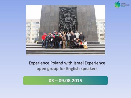 Experience Poland with Israel Experience open group for English speakers 03 – 09.08.2015.