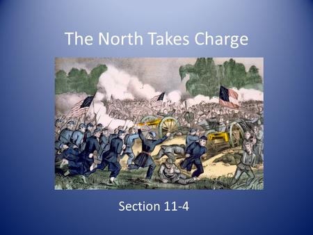 The North Takes Charge Section 11-4. Preview Questions What battle turned the tide of the war? How did the Battle of Vicksburg affect the Confederacy?