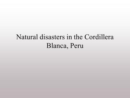 Natural disasters in the Cordillera Blanca, Peru.
