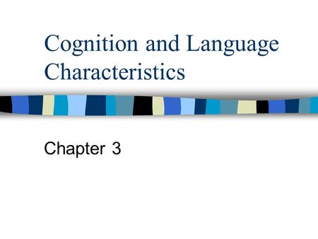 Cognition and Language Characteristics Chapter 3.