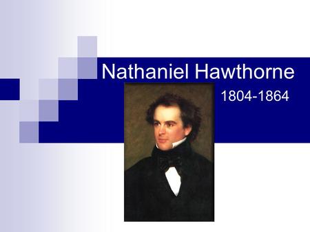 Nathaniel Hawthorne 1804-1864. Family History His great-great-grandfather, William Hathorne, ordered the whipping of Anne Coleman and four others in the.