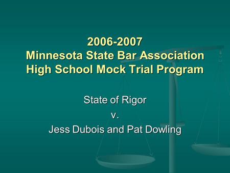 2006-2007 Minnesota State Bar Association High School Mock Trial Program State of Rigor v. Jess Dubois and Pat Dowling.