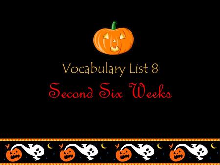 Vocabulary List 8 Second Six Weeks. 1. Eerie Creepy “This haunted house gives me an eerie feeling,” said Victor.