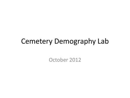 Cemetery Demography Lab October 2012. Table 3: Data Calculations for Survivorship Curve Age Class Years # Deaths in Class (d) # Surviving from Birth (I)