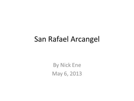 San Rafael Arcangel By Nick Ene May 6, 2013. Founding History  Mission San Rafael was founded on July 4, 1823 by Father Vincente de Sarria.  Mission.