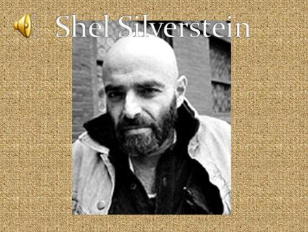 Shel Silverstein was married once, but it ended in divorce. His wife Suzan died June 29, 1975 after the divorce. He had one daughter named Shoshanna born.