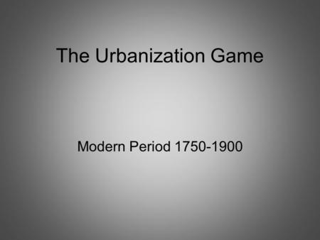 The Urbanization Game Modern Period