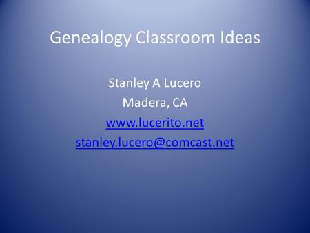 Genealogy Classroom Ideas Stanley A Lucero Madera, CA