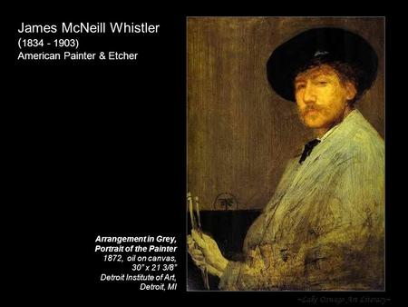 ~Lake Oswego Art Literacy~ James McNeill Whistler ( 1834 - 1903) American Painter & Etcher Arrangement in Grey, Portrait of the Painter 1872, oil on canvas,