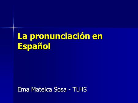 La pronunciación en Español Ema Mateica Sosa - TLHS.