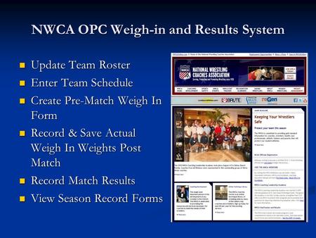 NWCA OPC Weigh-in and Results System Update Team Roster Update Team Roster Enter Team Schedule Enter Team Schedule Create Pre-Match Weigh In Form Create.