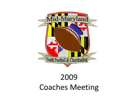 2009 Coaches Meeting. Agenda Introductions / MMYFCL Overview Leadership /Organization / Communications – Website League Standards and Procedures Officiating.
