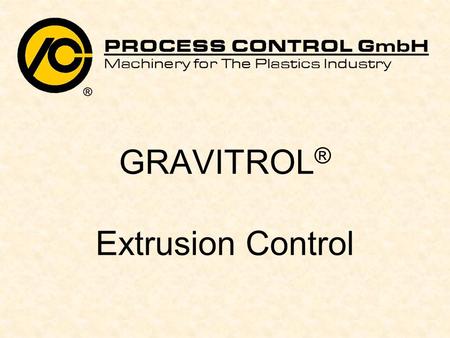 GRAVITROL ® Extrusion Control. 2 Closed control loop: GRAVITROL ® By the loss in weight in the weigh hopper over a time interval GRAVITROL ® measures.