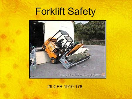 Forklift Safety Today we’ll be discussing Forklift Safety. This training is required by OSHA’s standard on Powered Industrial Vehicles (29 CFR 1910.178).