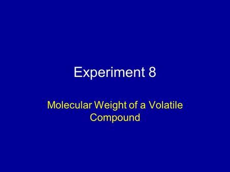 Experiment 8 Molecular Weight of a Volatile Compound.