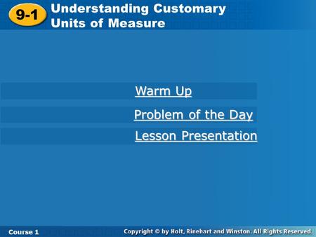 Course 1 9-1 Understanding Customary Units of Measure 9-1 Understanding Customary Units of Measure Course 1 Warm Up Warm Up Lesson Presentation Lesson.