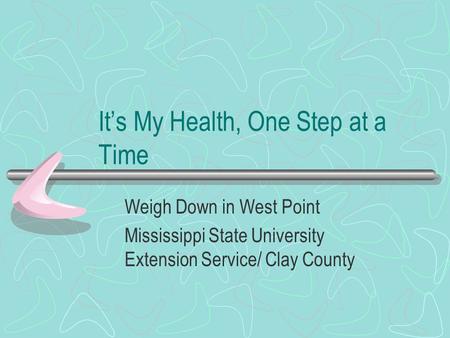 It’s My Health, One Step at a Time Weigh Down in West Point Mississippi State University Extension Service/ Clay County.