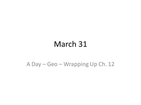 March 31 A Day – Geo – Wrapping Up Ch. 12. DO NOW – write in your notes! (Turn in your Book HW) 1.The Moon has a radius that is approx. 0.27 that of Earth’s,