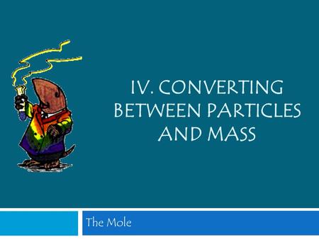 The Mole IV. CONVERTING BETWEEN PARTICLES AND MASS.