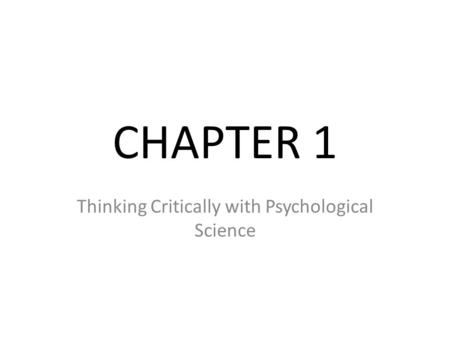 CHAPTER 1 Thinking Critically with Psychological Science.
