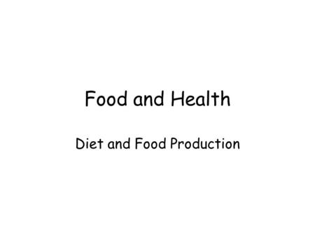 Food and Health Diet and Food Production. LEARNING AIMS Define the term ‘balanced diet’ Explain how an unbalanced diet can lead to malnutrition especially.