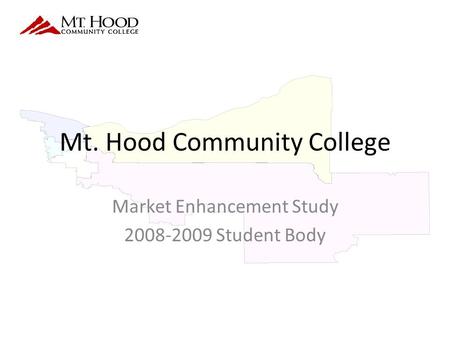 Mt. Hood Community College Market Enhancement Study 2008-2009 Student Body.