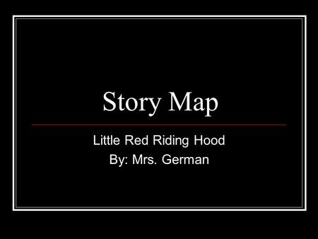 Story Map Little Red Riding Hood By: Mrs. German.