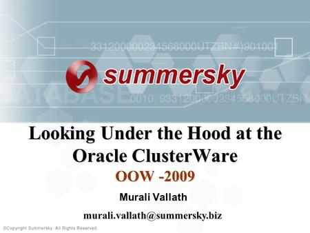 Looking Under the Hood at the Oracle ClusterWare OOW -2009 Murali Vallath