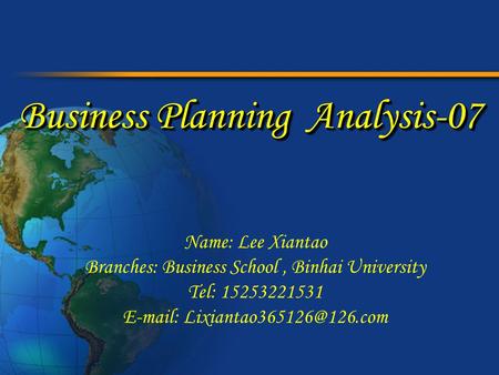 Business Planning Analysis-07 Name: Lee Xiantao Branches: Business School, Binhai University Tel: 15253221531