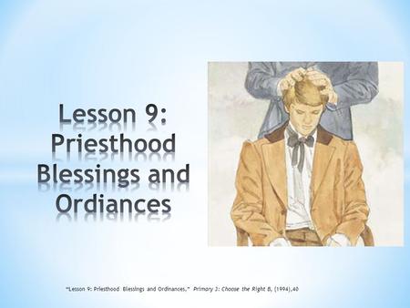 Lesson 9: Priesthood Blessings and Ordiances