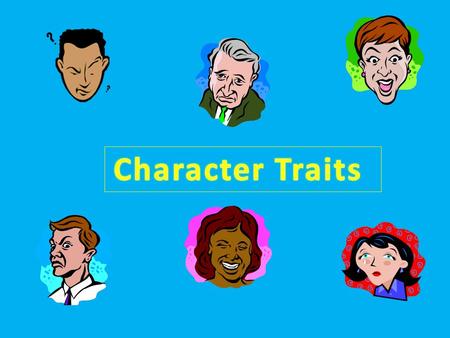 Character Trait Words that describe people, based on what they – thought – did – say.