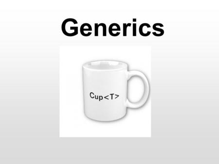 Generics. DCS – SWC 2 Generics In many situations, we want a certain functionality to work for a variety of types Typical example: we want to be able.