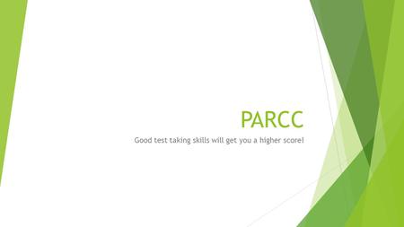 PARCC Good test taking skills will get you a higher score!